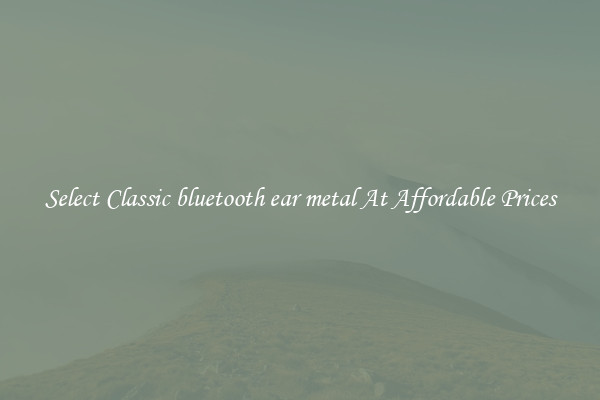 Select Classic bluetooth ear metal At Affordable Prices