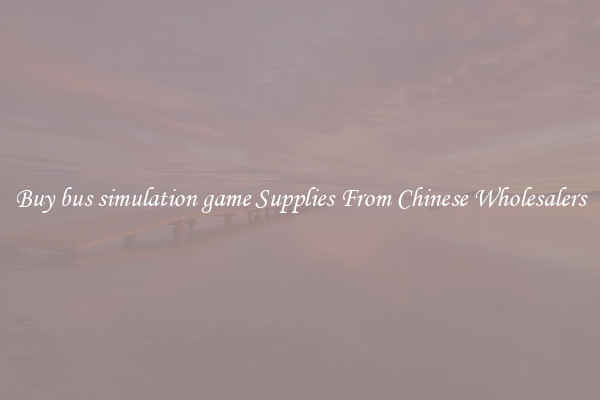 Buy bus simulation game Supplies From Chinese Wholesalers