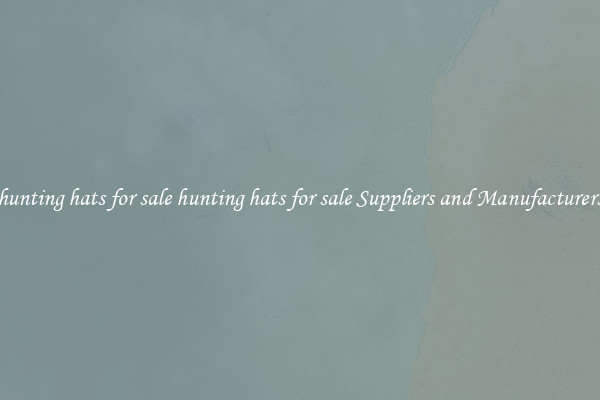 hunting hats for sale hunting hats for sale Suppliers and Manufacturers