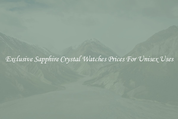 Exclusive Sapphire Crystal Watches Prices For Unisex Uses