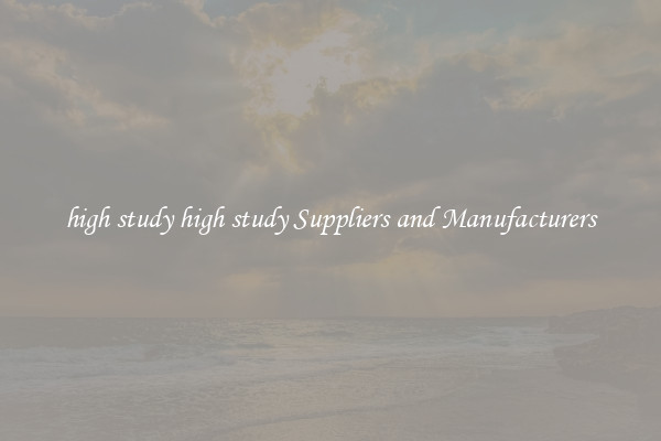 high study high study Suppliers and Manufacturers