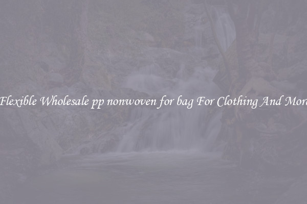 Flexible Wholesale pp nonwoven for bag For Clothing And More