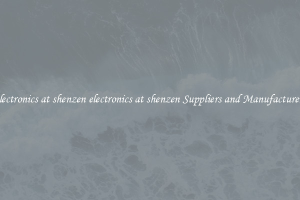 electronics at shenzen electronics at shenzen Suppliers and Manufacturers