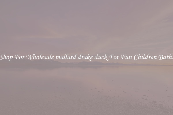 Shop For Wholesale mallard drake duck For Fun Children Baths