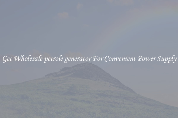 Get Wholesale petrole generator For Convenient Power Supply