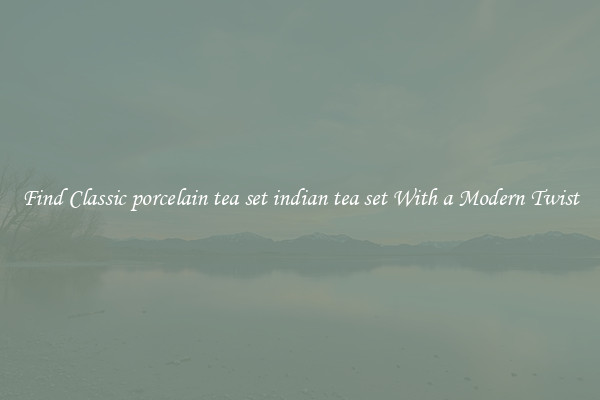 Find Classic porcelain tea set indian tea set With a Modern Twist