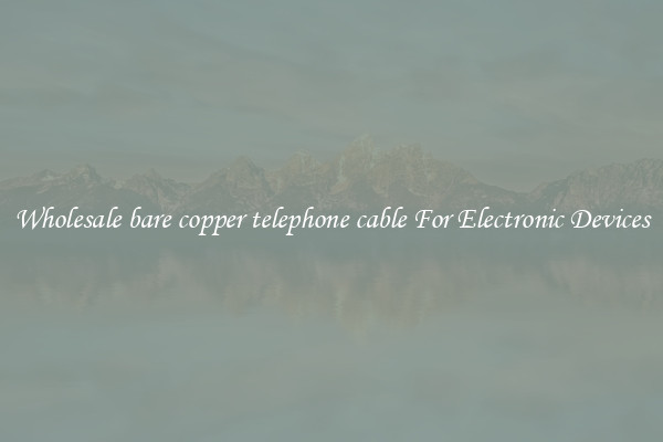 Wholesale bare copper telephone cable For Electronic Devices