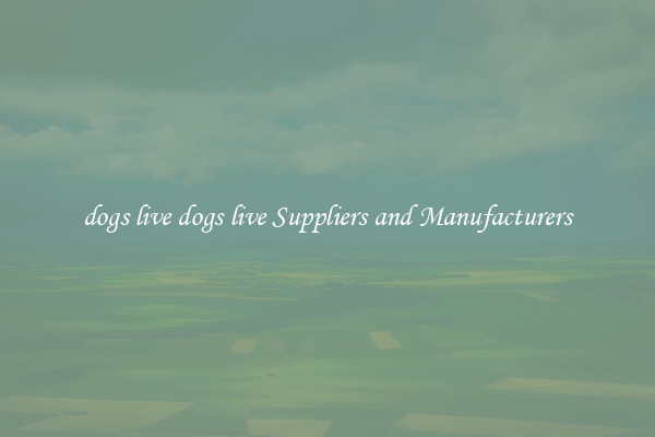 dogs live dogs live Suppliers and Manufacturers