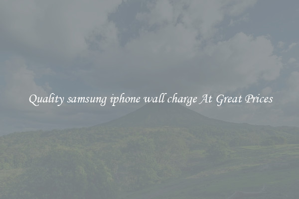 Quality samsung iphone wall charge At Great Prices