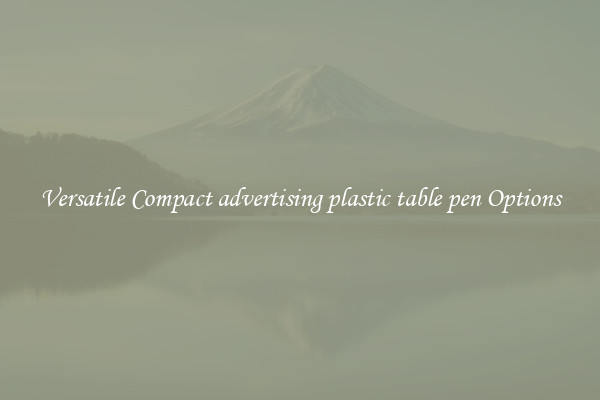 Versatile Compact advertising plastic table pen Options