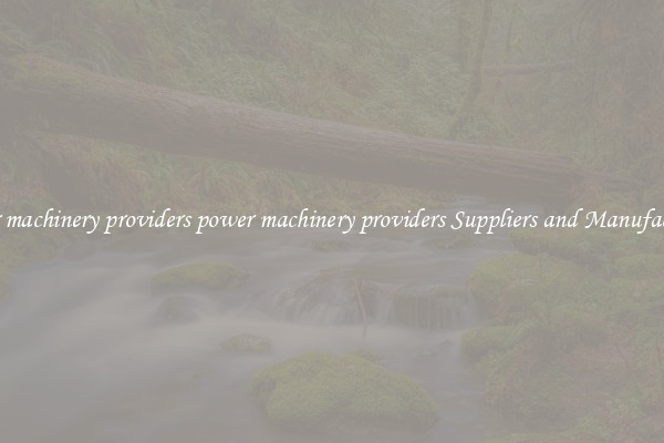 power machinery providers power machinery providers Suppliers and Manufacturers
