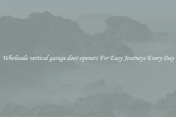 Wholesale vertical garage door openers For Easy Journeys Every Day