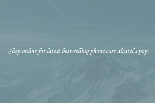 Shop online for latest best-selling phone case alcatel s pop